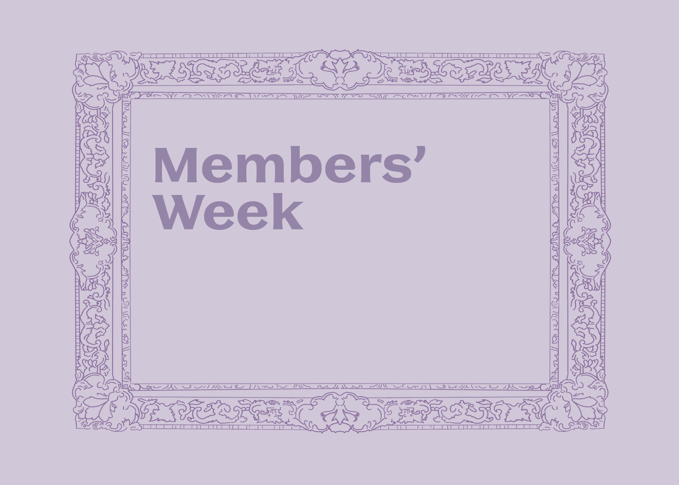 An illustration of an ornate frame in dark purple on a lighter purple background that has the text "Members' Week" inside